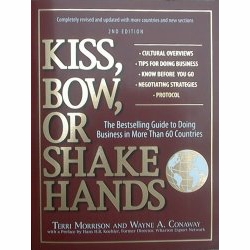 Kiss, Bow or Shake Hands - How to Do Business in Sixty Countries