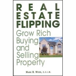 Real Estate Flipping by Mark B. Weiss