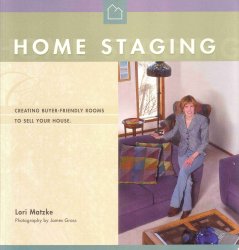 Home Staging - Creating Buyer-Friendly Rooms To Sell Your House by Lori Matzke